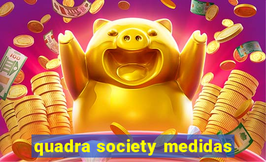 quadra society medidas